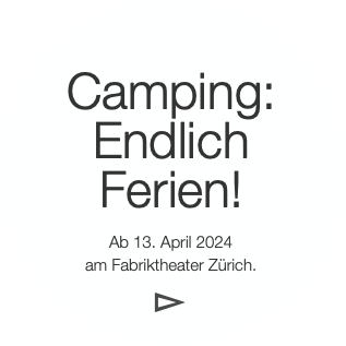 Camping:
Endlich
Ferien!

Ab 13. April 2024
am F